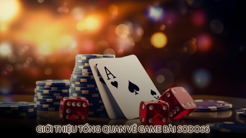 Giới thiệu tổng quan về game bài sodo66