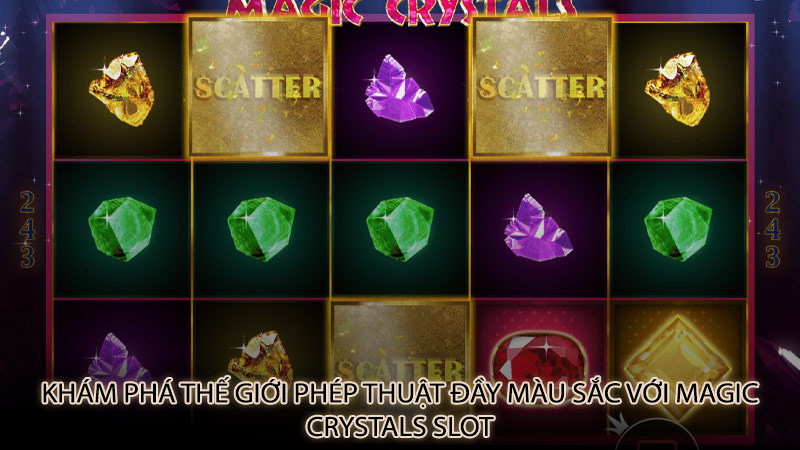 Khám phá thế giới phép thuật đầy màu sắc với Magic Crystals slot