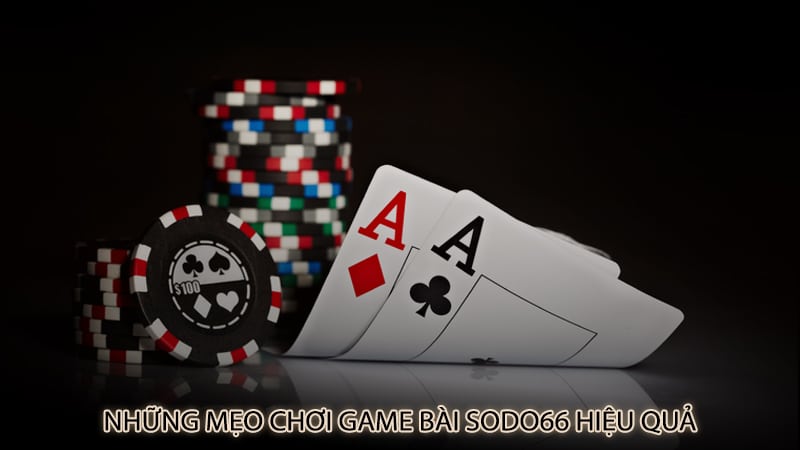 Những mẹo chơi game bài sodo66 hiệu quả