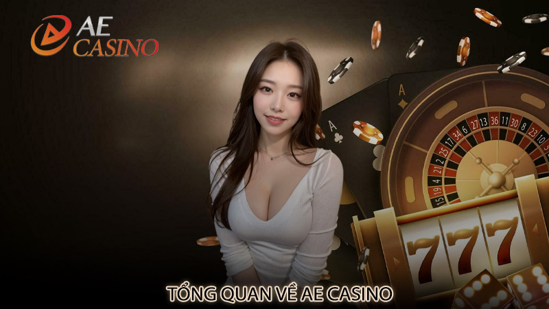 Tổng Quan Về AE Casino