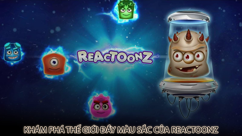 Khám phá thế giới đầy màu sắc của Reactoonz