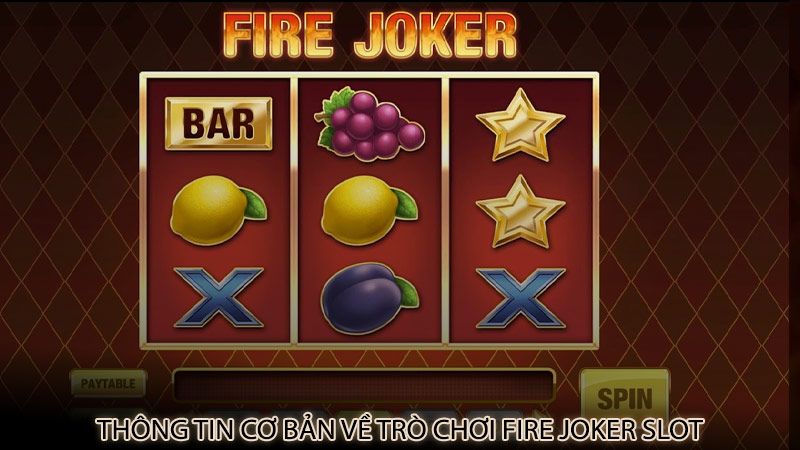 Thông tin cơ bản về trò chơi Fire Joker slot