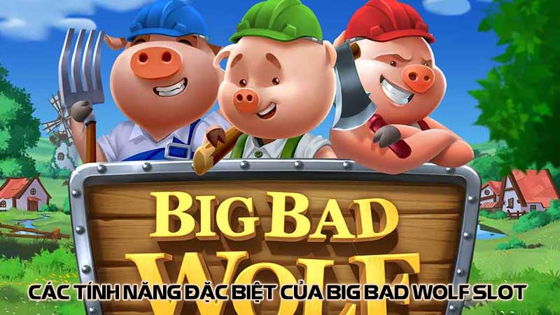 Các tính năng đặc biệt của Big Bad Wolf slot